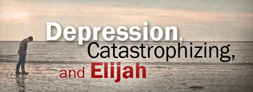 Depression, Catastrophizing, and Elijah