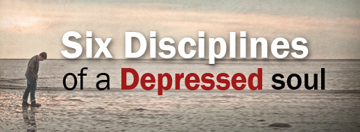 Six Disciplines of a Depressed Soul